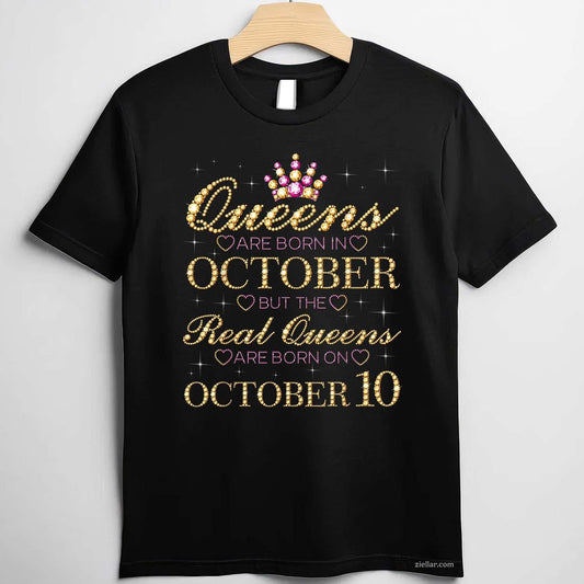 Real Queens Are Born On October 10, 10th October Birthday T-Shirt and Tee for Adults Men Women Unisex