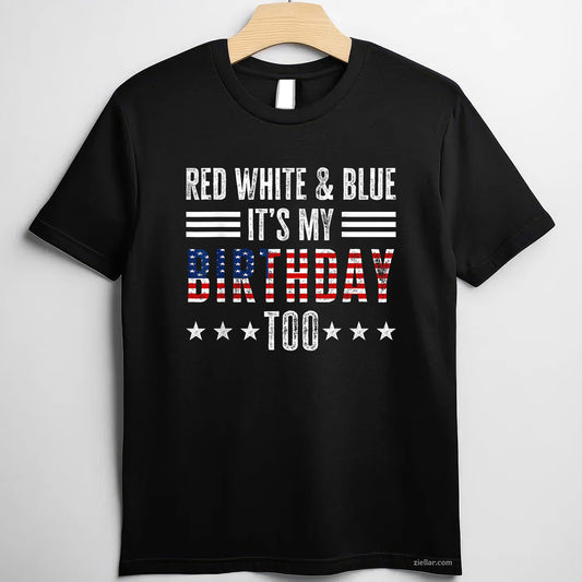 Red White Blue Its My Birthday Too 4th