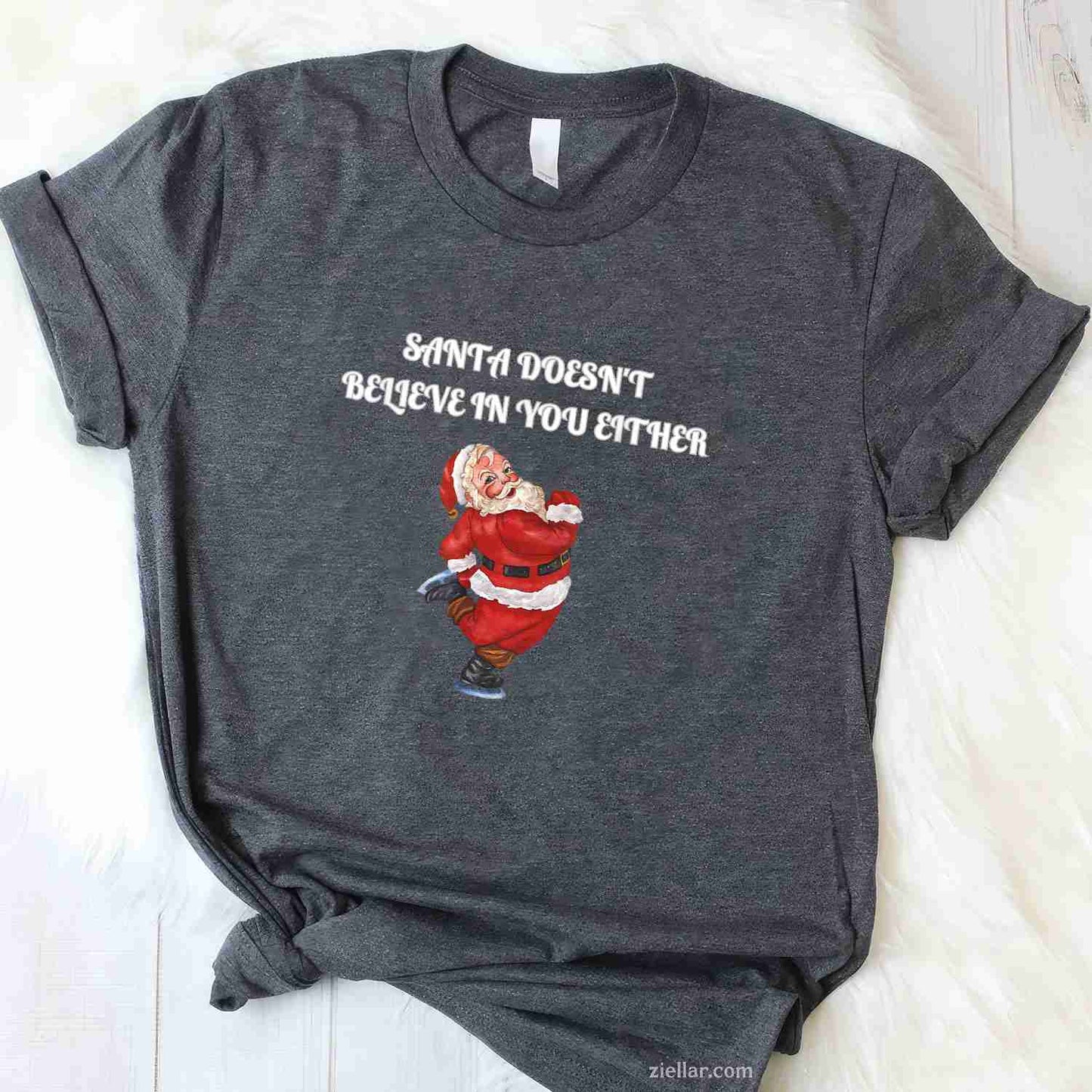 Santa Doesn'T Believe In You Either - Funny Santa Christmas T-Shirt, A Santa Xmas Humor Tee For Men And Women