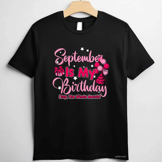 September Is My Birthday Month Yep The Whole Month Women T-Shirt Tee