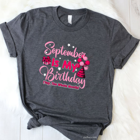 September Is My Birthday Month Tee and T-Shirt, Yes the Whole Month T-Shirt for Women Adults
