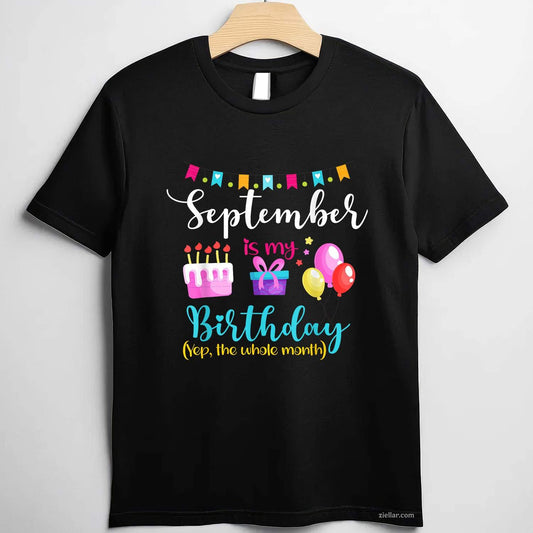 September is My Birthday The Whole Month September Bday Girl T-Shirt Tee for Men Women Adults Unisex
