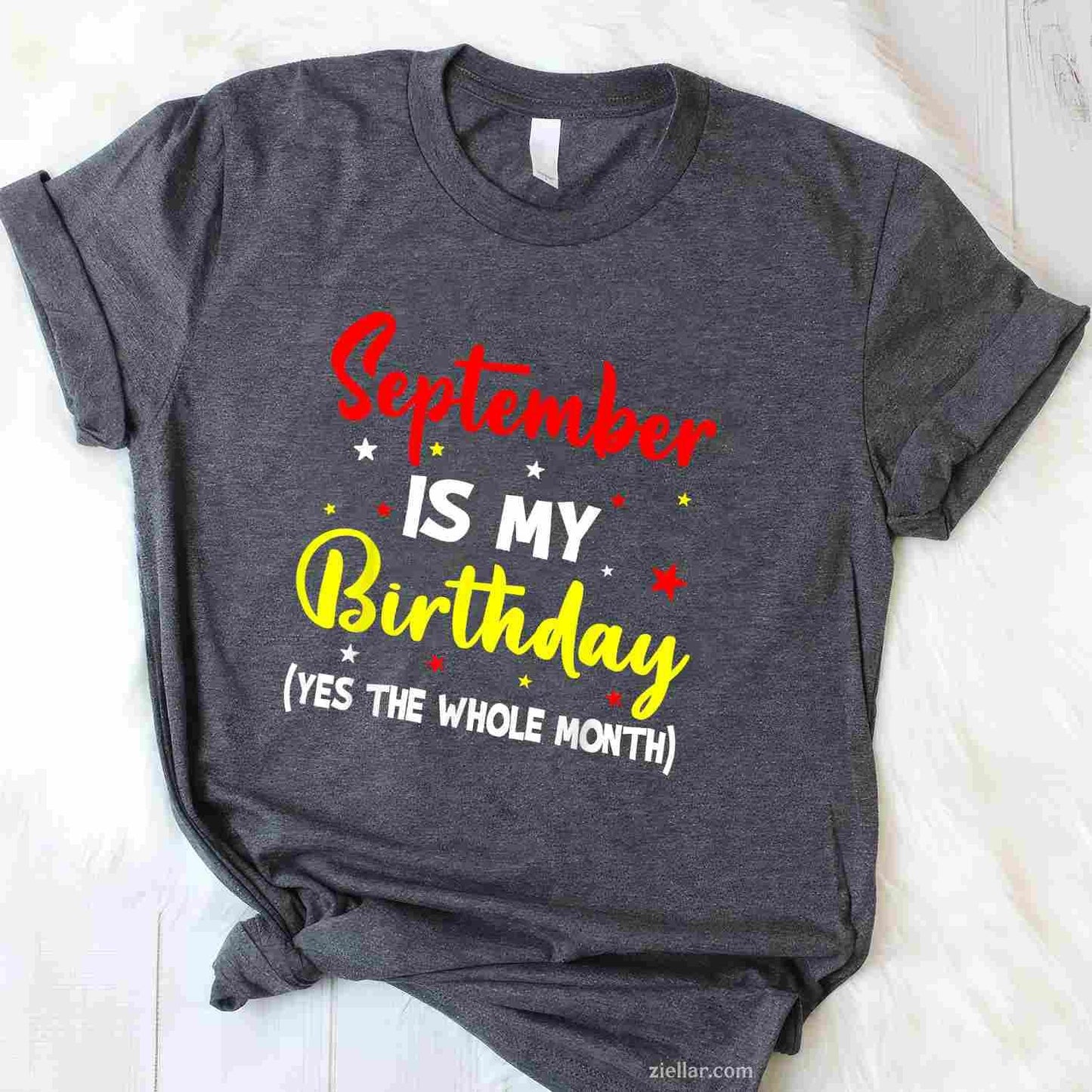 September Is My Birthday The Whole Month September Birthday T-Shirt Tee for Men Women Adults Unisex