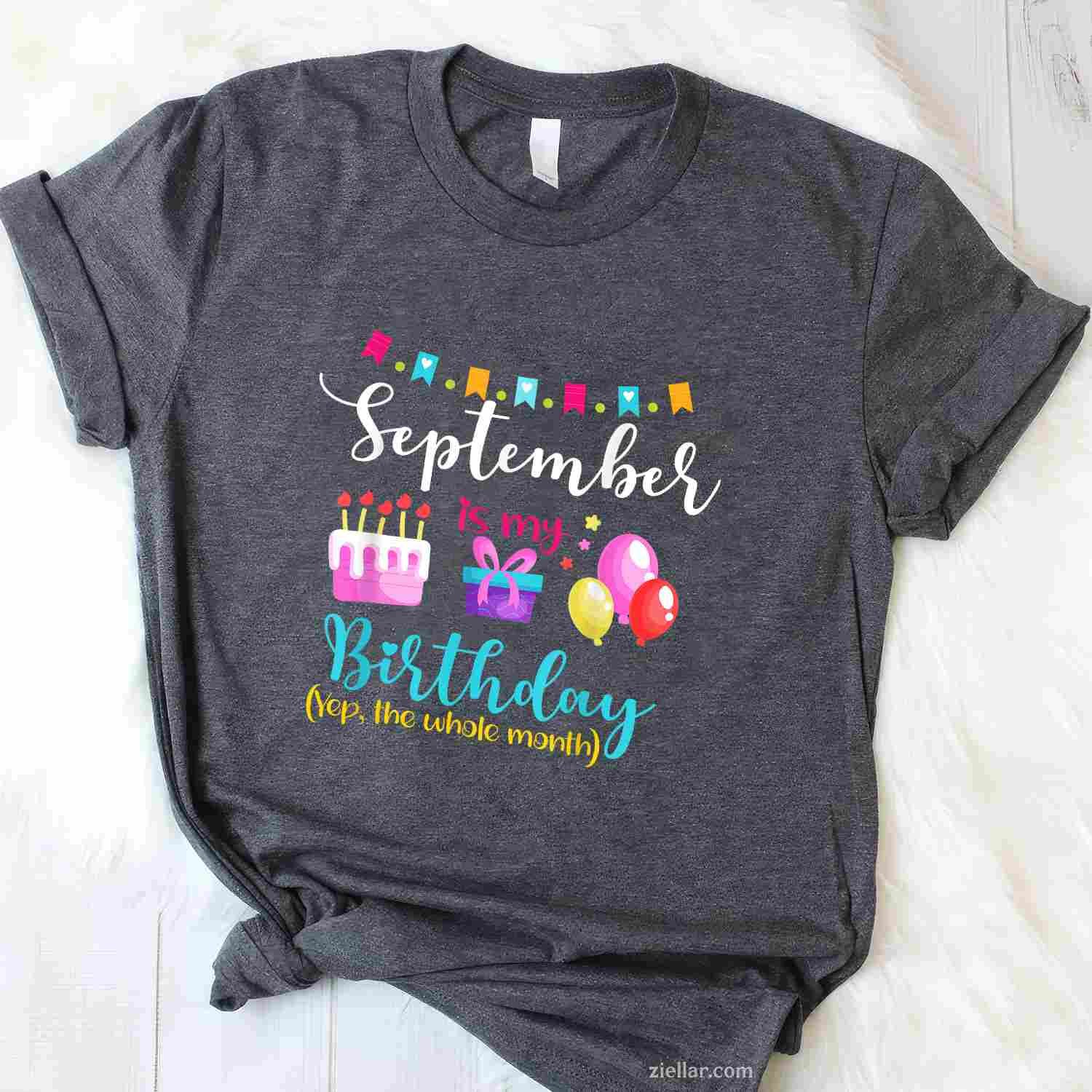 September is My Birthday The Whole Month September Bday Girl T-Shirt Tee for Men Women Adults Unisex