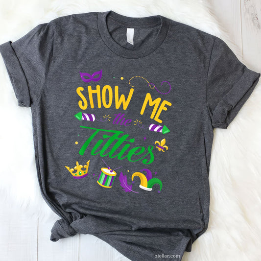 Show Me the Titties Tee and T-Shirt, Funny Mardi Gras T-Shirt Gift for Bold Adults at the Parade