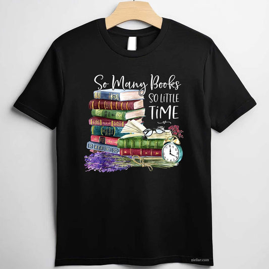 So Many Books Little Time Flower Funny Bookworms Book Lover T-Shirt