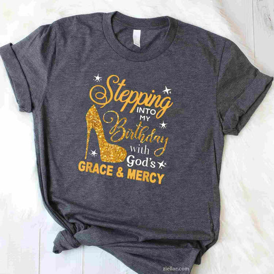 Stepping Into My Birthday with God's Grace and Mercy Blessed T-Shirt Tee for Men Women Adults Unisex