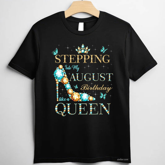 Stepping Into My August Birthday Tee and T-Shirt, Queen Birthday T-Shirt Gift for Women Adults