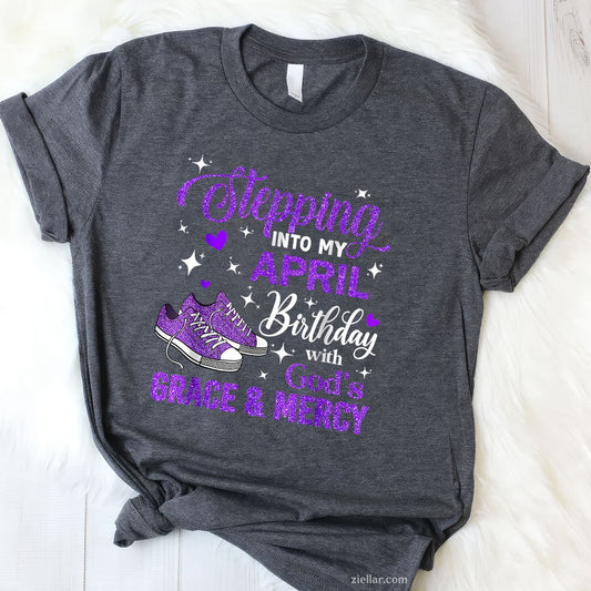 Stepping Into My April Birthday Tee and T-Shirt, With God's Grace and Mercy T-Shirt for Adults
