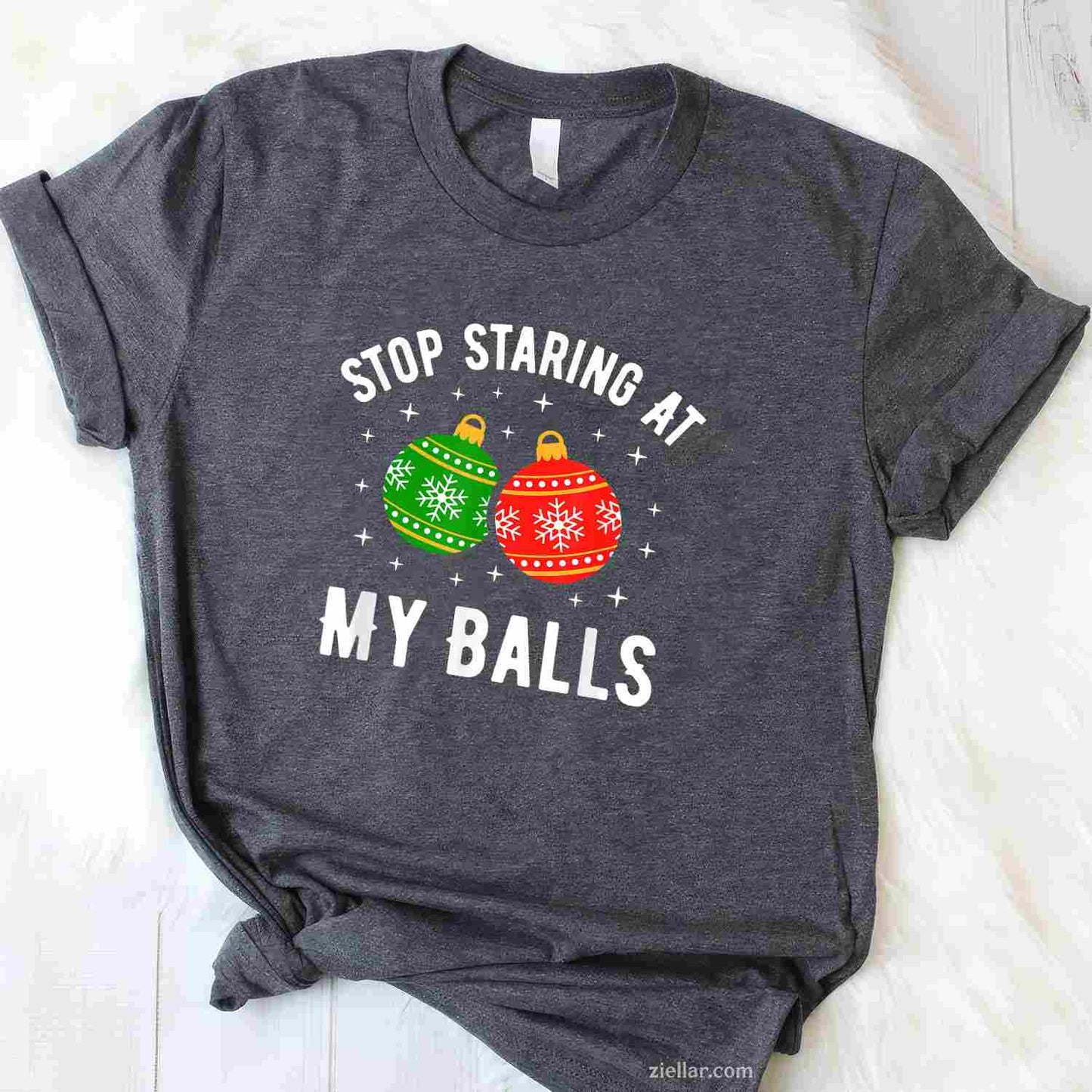 Stop Staring At My Balls Funny Dirty Christmas Adult Humor T-Shirt, A Naughty Adult Christmas Humor Tee