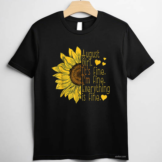 Sunflower Quote Birthday Tee and T-Shirt, August Gift T-Shirt for Women Adults