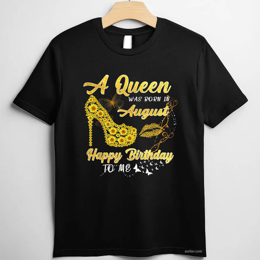 Sunflower Queen Born in August Tee and T-Shirt, Funny Birthday T-Shirt Gift for Women Adults