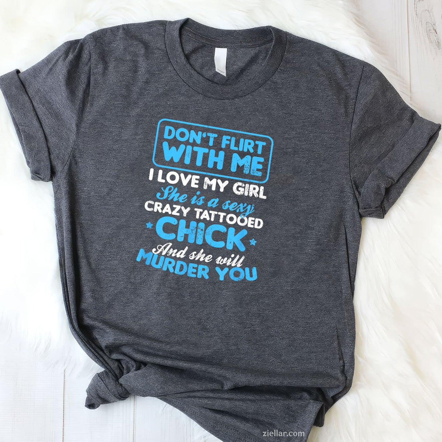 Tattooed Girlfriend Shirt _ Don't Flirt With Me Gift Tee and T-Shirt, Funny Relationship Gift T-Shirt for Couples and Adults