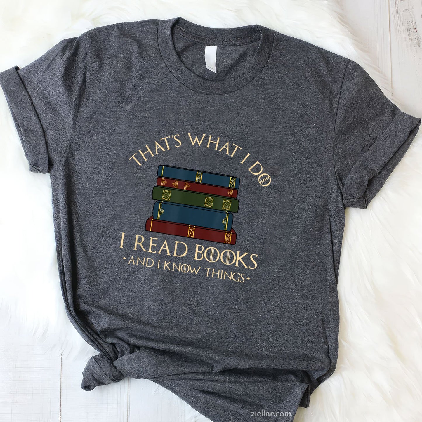That's What I Do I Read Books And I Know Things - Reading T-Shirt