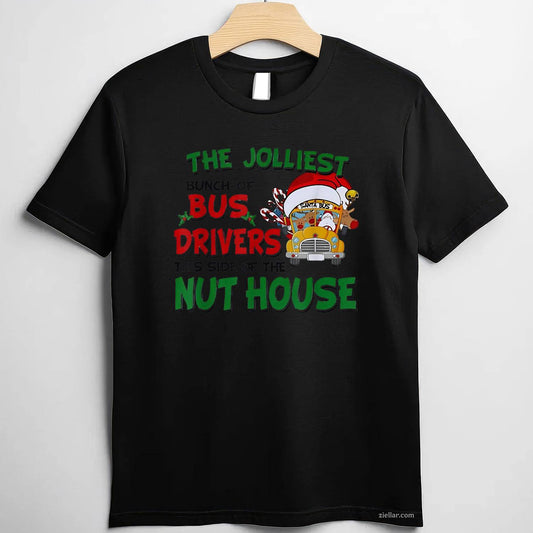 The Jolliest Bunch Of Bus Driver This Side Of The Nut House T-Shirt, A Funny Bus Driver Christmas Tee