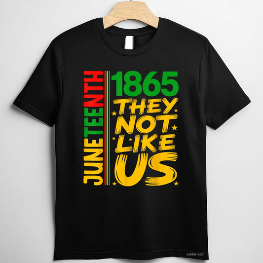 They Dont Like Us Juneteenth 1865 Pride Black History Tee