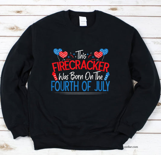 This Firecracker Was Born On The Fourth Of July Birthday Sweatshirt