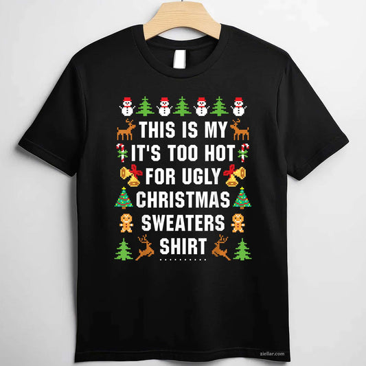 This Is My It'S Too Hot For Ugly Christmas Sweaters Short Sleeve T-Shirt_ Great Party Tee For All