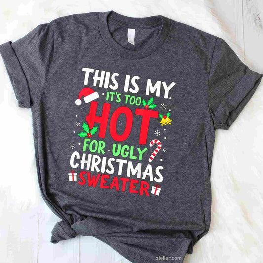 This Is My It'S Too Hot For Ugly Christmas Sweaters T-Shirt_ Humorous Holiday Party Gag Gift Tee