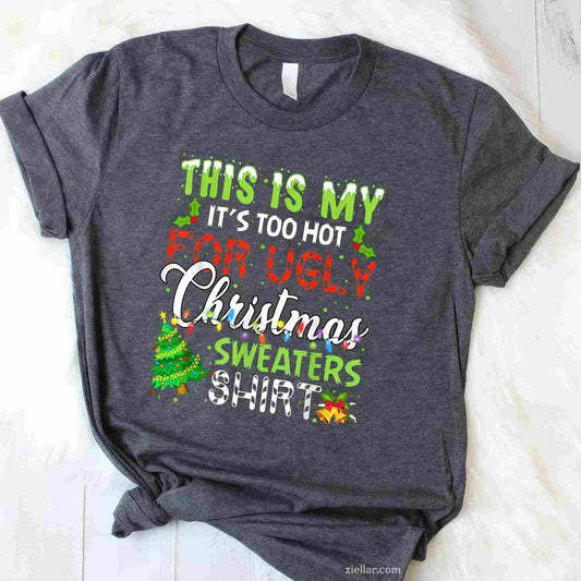 This Is My It'S Too Hot For Ugly Christmas Sweaters Holiday T-Shirt_ Funny Holiday Party Gag Gift Tee