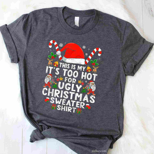 This Is My It'S Too Hot For Ugly Christmas Sweaters T-Shirt_ Funny Holiday Party Gag Gift Tee