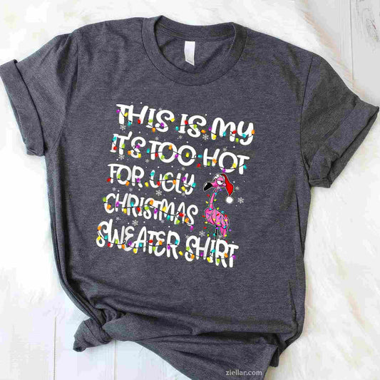 This Is My It'S Too Hot For Ugly Sweater Flamingo Christmas T-Shirt_ Funny Holiday Party Gag Gift Tee