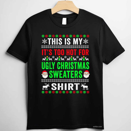 This Is My It'S Too Hot For Ugly Christmas Sweater For Women T-Shirt_ Funny Holiday Gag Gift Tee