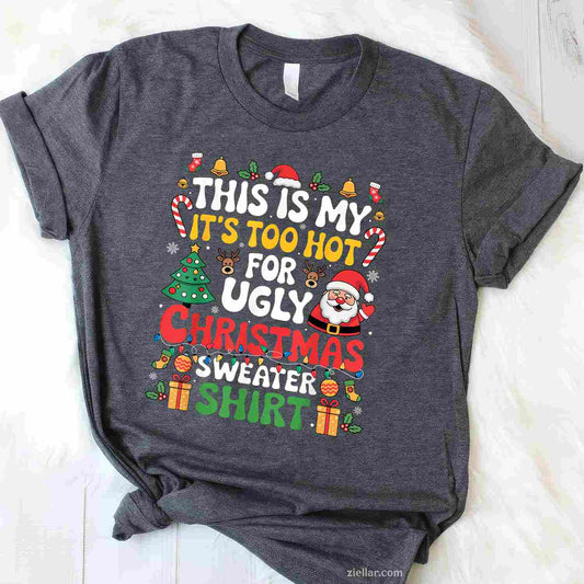 This Is My Its Too Hot For Ugly Christmas Sweaters Men Women T-Shirt_ Humorous Holiday Party Tee