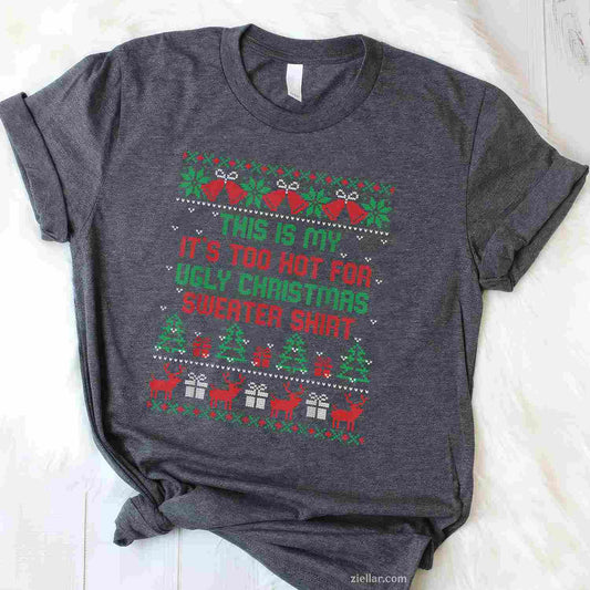 This Is My It'S Too Hot For Ugly Christmas Sweaters Shirt T-Shirt_ Funny Holiday Party Gag Gift Tee