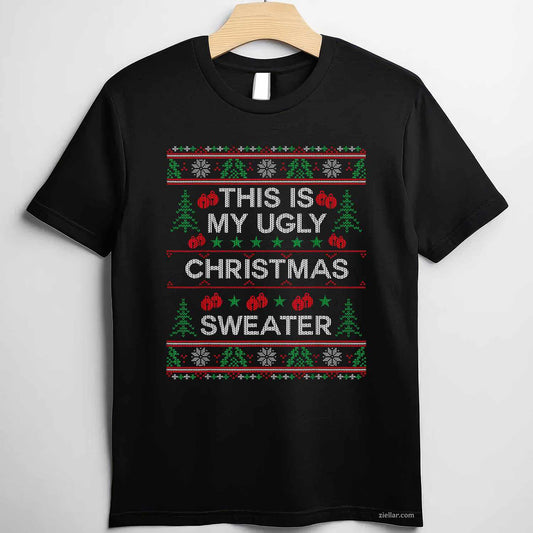 This Is My Ugly Christmas Sweater Funny Christmas T-Shirt_ Humorous Holiday Party Tee For All