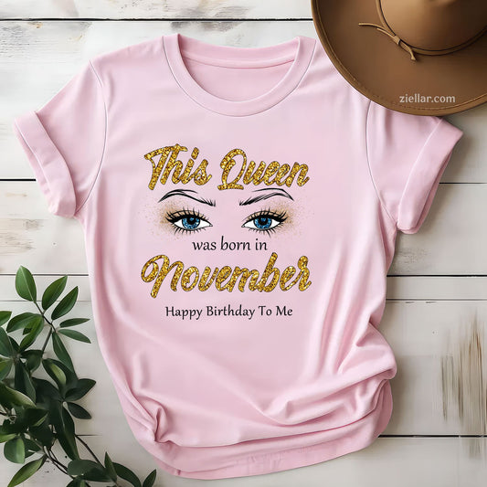 This Queen Was Born in November Tee and T-Shirt, Happy Birthday T-Shirt Gift for Women Adults
