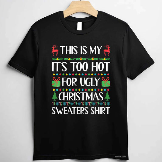 Too Hot For Ugly Christmas Sweater Funny Xmas Women Men T-Shirt_ A Great Party Tee For Adults