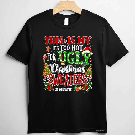 Too Hot Ugly Christmas Sweaters Funny Xmas Men Women Family T-Shirt_ Humorous Holiday Party Tee For All