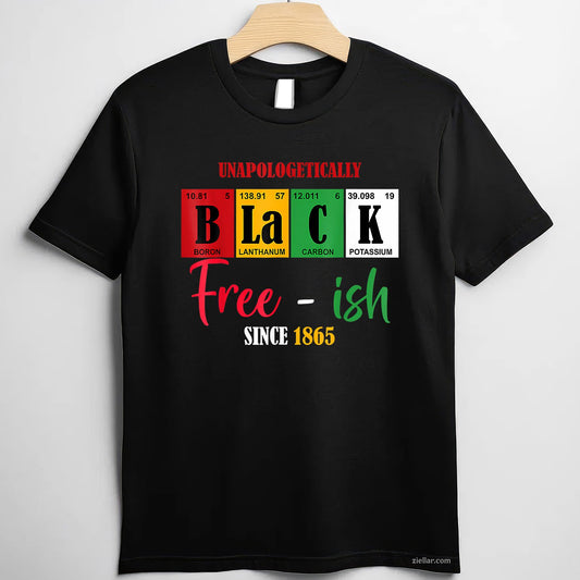 Unapologetically Black FreeIsh Since 1865 Juneteenth TShirt Unisex Adult TShirt