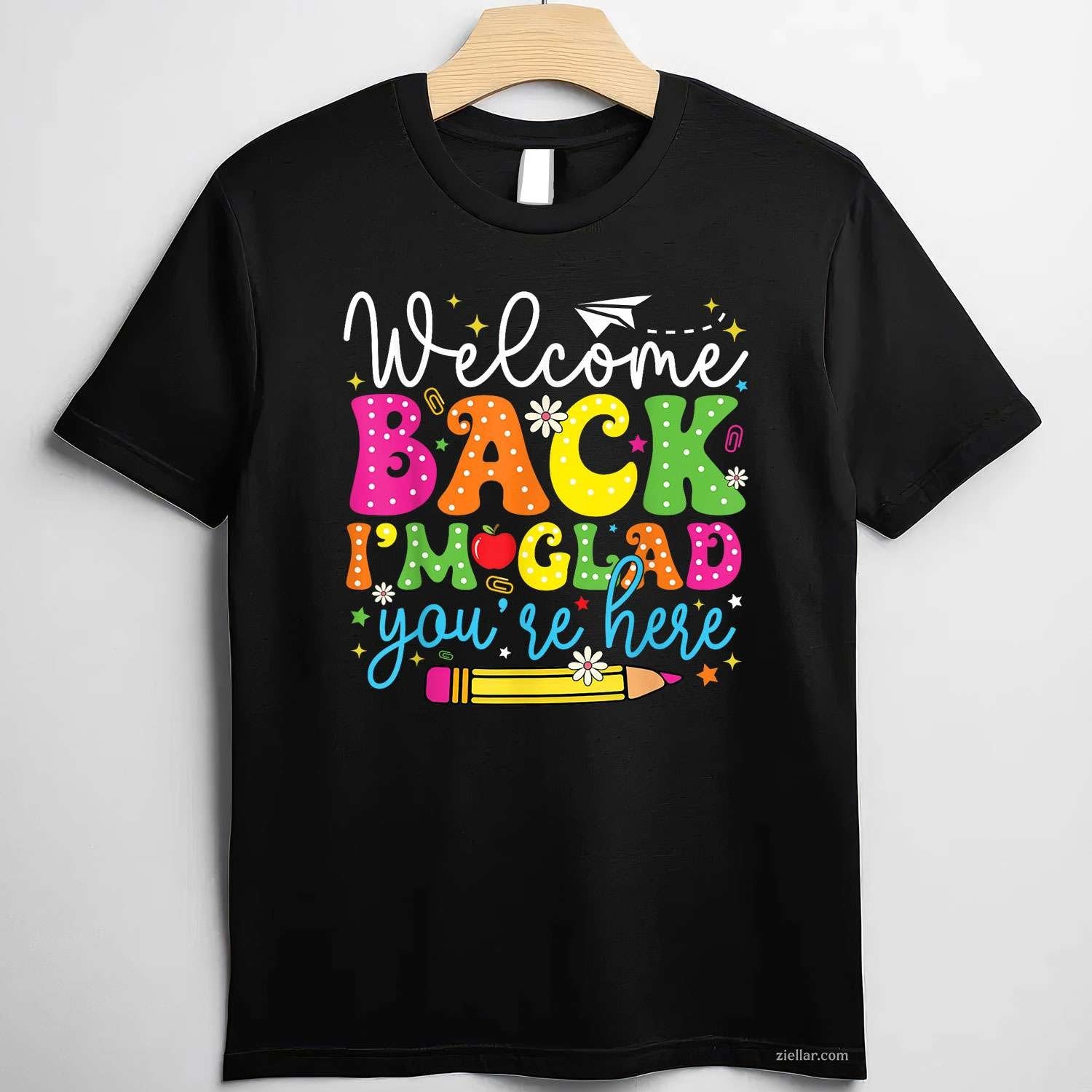 Welcome Back I'm Glad You're Here Back To School Teacher T-Shirt Tee for Men Women Adults Unisex Perfect Gift