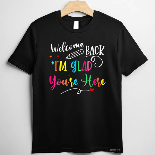 Welcome Back I’m Glad You’re Here Tee and T-Shirt, Back to School Teacher T-Shirt Gift for Adults