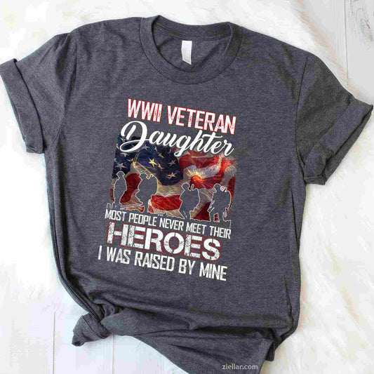 Wwii Veteran Daughter_ Most People Never Meet Their Heroes T-Shirt And Tee For Adults
