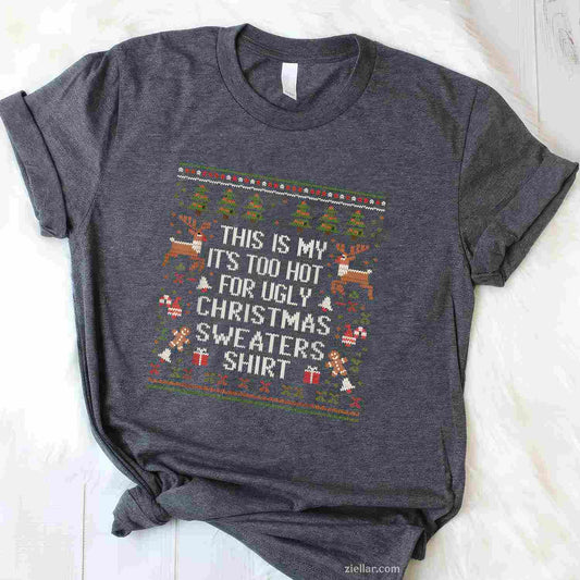 Xmas Pun This Is My It'S Too Hot For Ugly Christmas Sweaters T-Shirt_ Humorous Holiday Party Tee