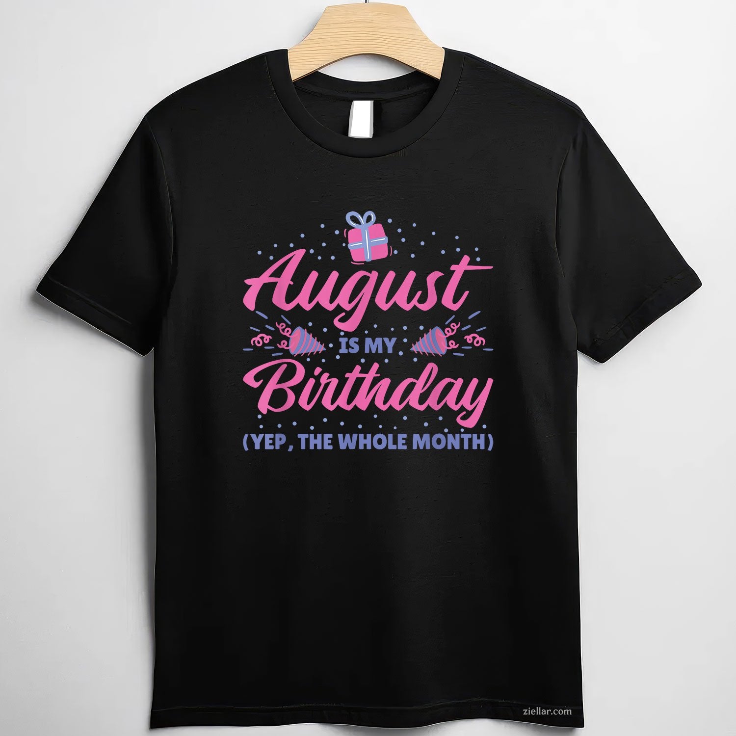 Yes August Is My Birthday Tee and T-Shirt, Whole Month Celebration Birthday T-Shirt for Adults