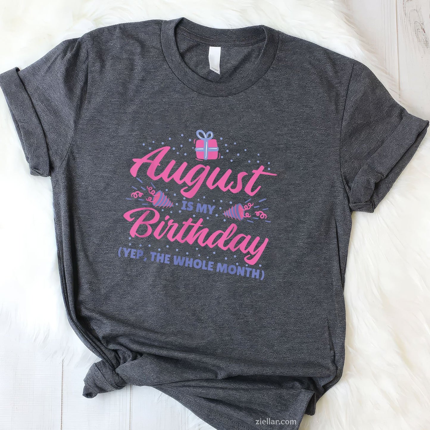 Yes August Is My Birthday Tee and T-Shirt, Whole Month Celebration Birthday T-Shirt for Adults