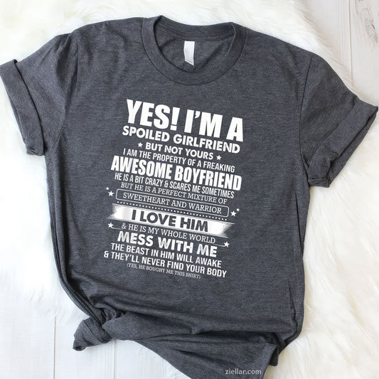 Yes I'm a spoiled girlfriend of a freaking awesome boyfriend Tee and T-Shirt, Funny Relationship Gift T-Shirt for Couples and Adults