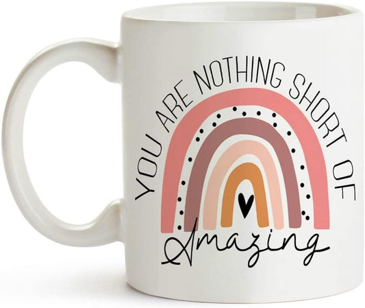 You Are Nothing Short of Amazing Mug, Inspirational Gift for Daughter, Sister, Friend 11 Oz