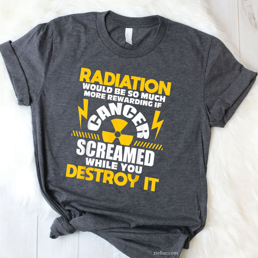 mens Rewarding If Cancer Screamed - Radiation Therapy Chemo X-Ray T-Shirt