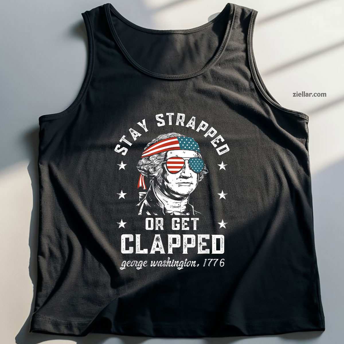 Stay strapped or get clapped, George Washington,4th of July Tank Top Shirt Tee for Men Women Unisex