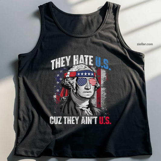 They Hate Us Cuz They Ain't Us USA American Flag 4th of July Tank Top Shirt Tee for Men Women Unisex
