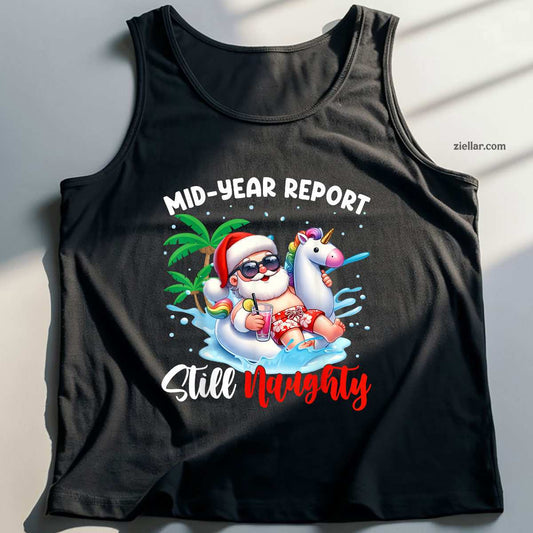 Mid Year Report Still Naughty Funny Christmas In July Santa Tank Top Shirt Funny Christmas in July Tee and Tank Top Shirt for Men Women Adults