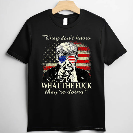 They don't know what the fuck they're doing Tee and T-Shirt, Funny Graphic Meme T-Shirt Gift for Men and Women Adults