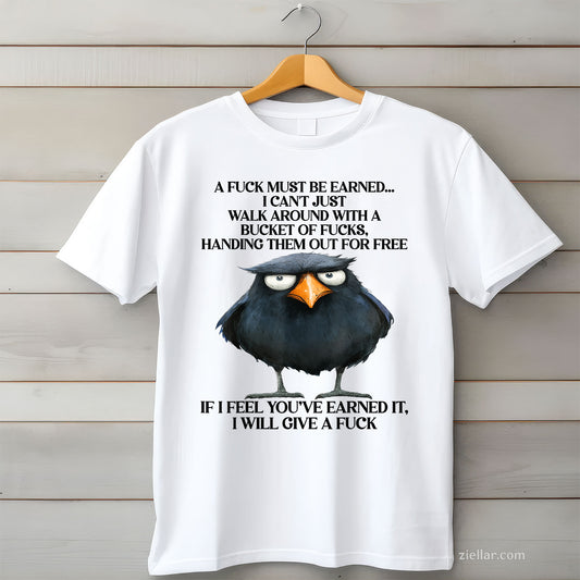 Raven A Fuck Must Be Earned I Can't Just Walk Around With A Tee and T-Shirt, Raven Quote Dark Humor T-Shirt for Adults