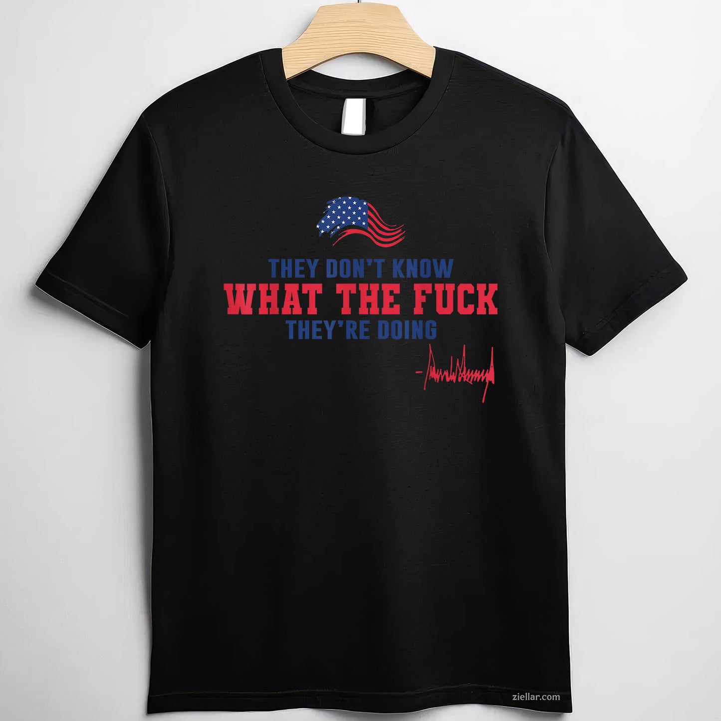 They Don't Know What The Fuck They're Doing USA Flag Tee and T-Shirt, Funny Graphic Meme T-Shirt Gift for Men and Women Adults