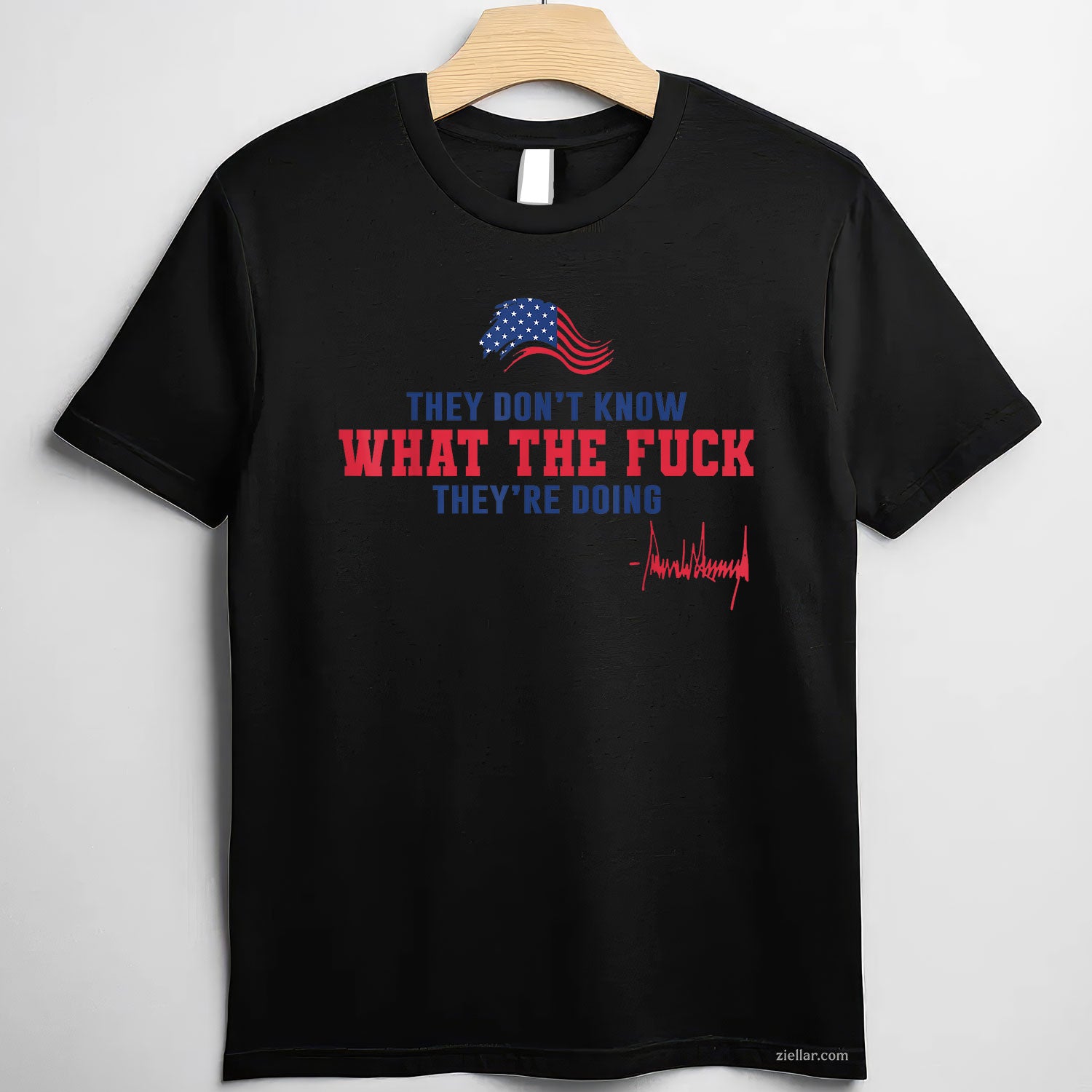 They Don't Know What The Fuck They're Doing USA Flag Tee and T-Shirt, Funny Graphic Meme T-Shirt Gift for Men and Women Adults